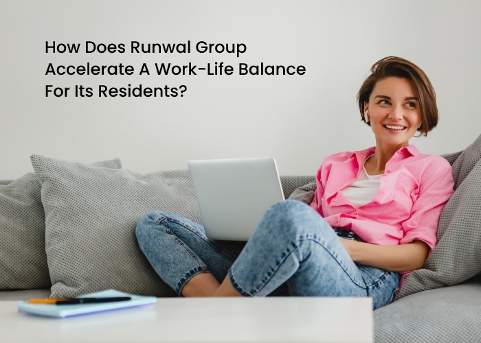 How Does Runwal Group Accelerates  The Work Life Balance For Its Residents?