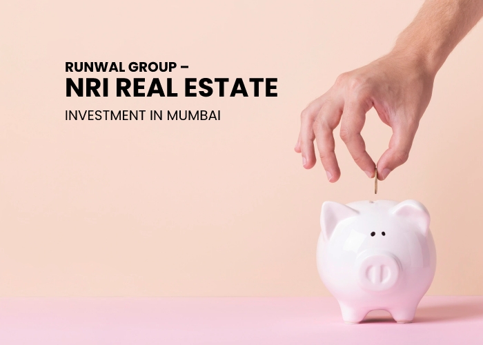 Runwal Group – NRI Real Estate Investment in Mumbai