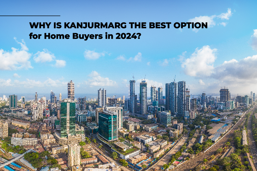 Why is Kanjurmarg the Best Option for Home Buyers in 2024?  