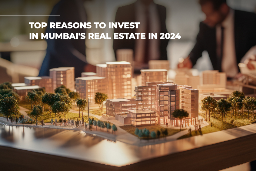 Top Reasons to Invest in Mumbai’s Real Estate in 2024 