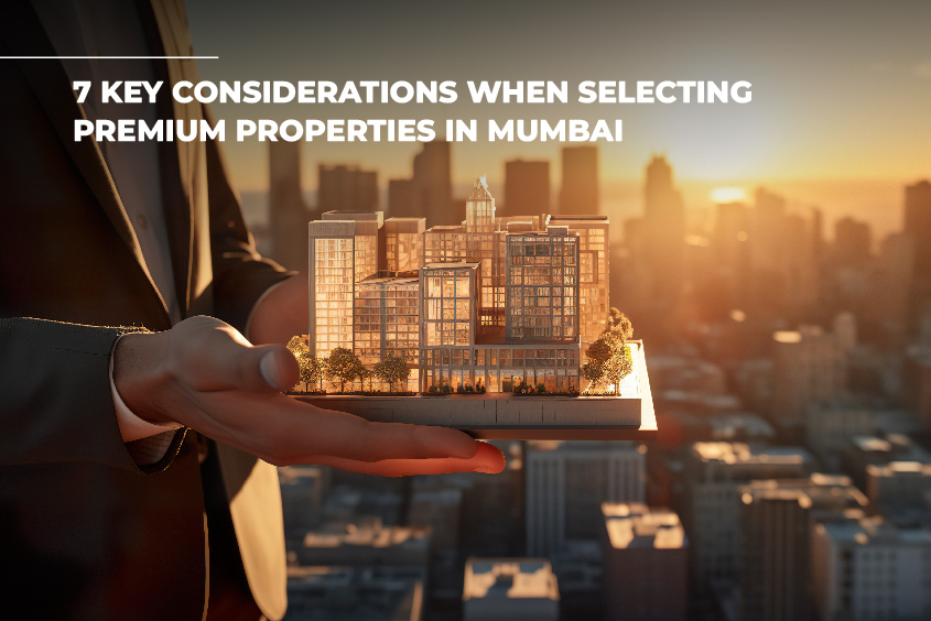 7 Key Considerations When Selecting Premium Properties in Mumbai