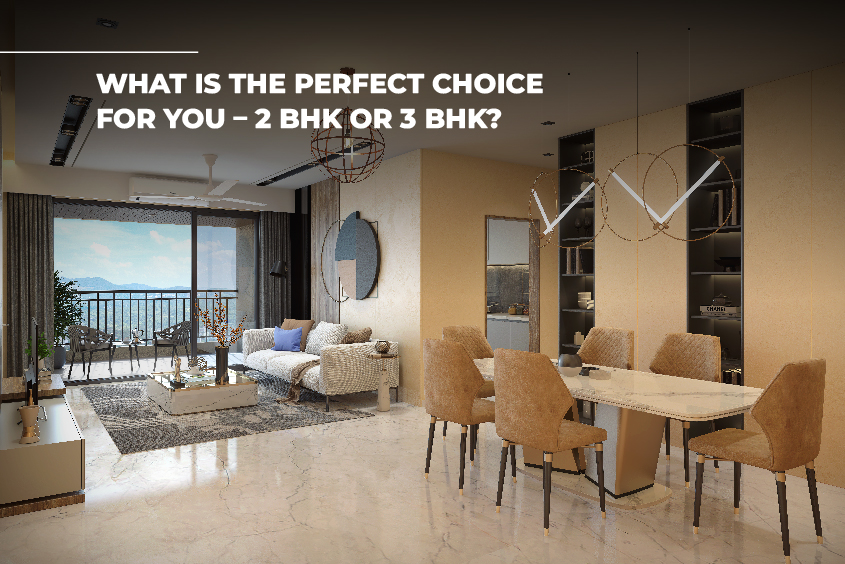 What is the Perfect Choice for You – 2 BHK or 3 BHK?